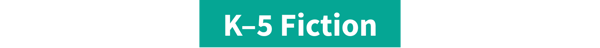 K–5 Fiction